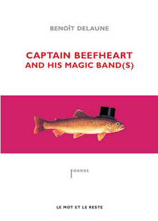 Benoit Delaune - Captain Beefheart et sa bande magique(s)